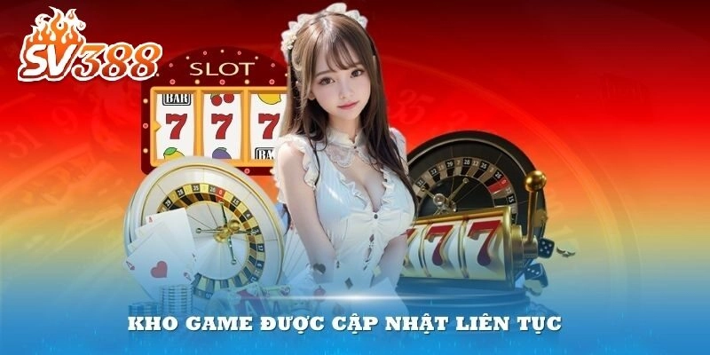Kho game Casino SV388 được cập nhật liên tục