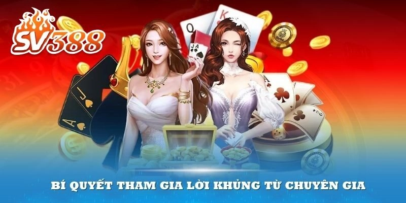 Bí quyết tham gia lời khủng từ chuyên gia casino SV388